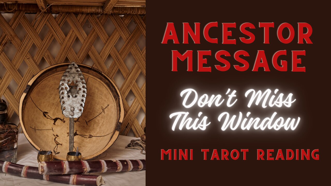 ANCESTOR MESSAGE ~ DON'T MISS THIS WINDOW ~ #MINI #TAROT #READING