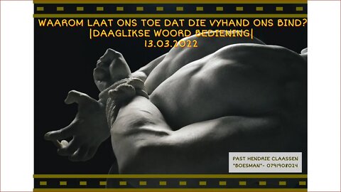 WAAROM LAAT ONS TOE DAT DIE VYHAND ONS BIND?|DAAGLIKSE WOORD BEDIENING| 13.03.2022
