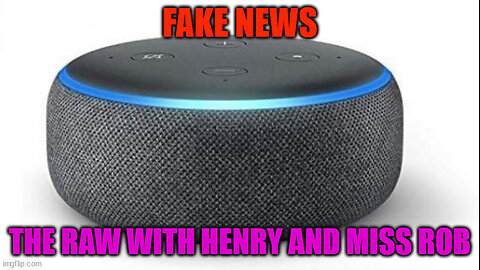 Fake News – The RAW with Henry and Miss Rob