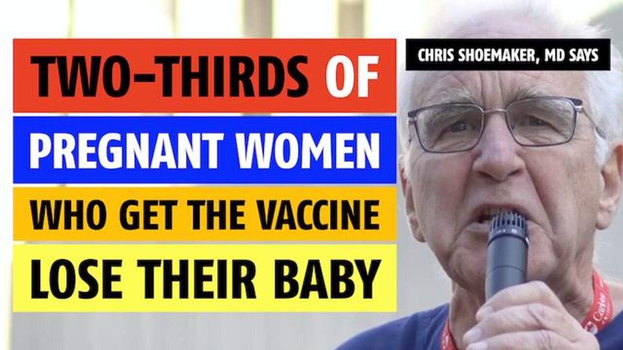 Two-thirds of pregnant women who get the vaccine, lose their baby, notes Chris Shoemaker, MD