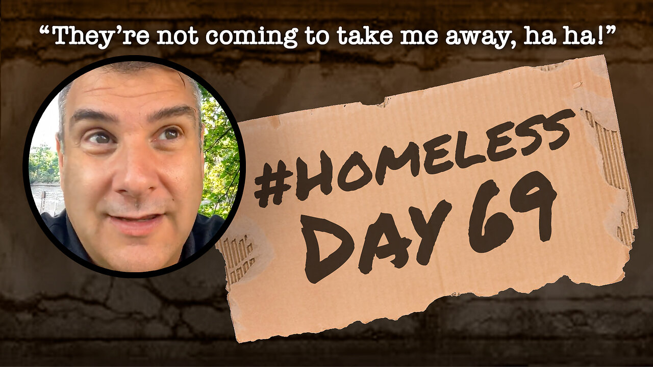 #Homeless Day 69: “They’re not coming to take me away, ha ha!”