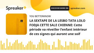 LA SEXTAPE DE LA LESBO TATA LOLO FODJA CETTE SALE CHIENNE: Cette période va réveiller l’enfant intér