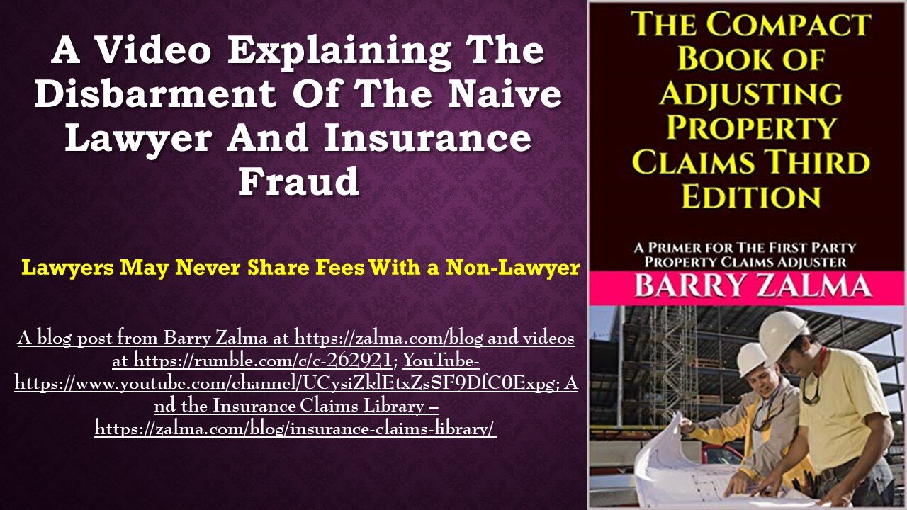 A Video Explaining the Disbarment of the Naive Lawyer and Insurance Fraud