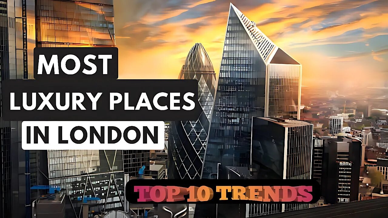 The Top 10 Most Luxury Places in London.