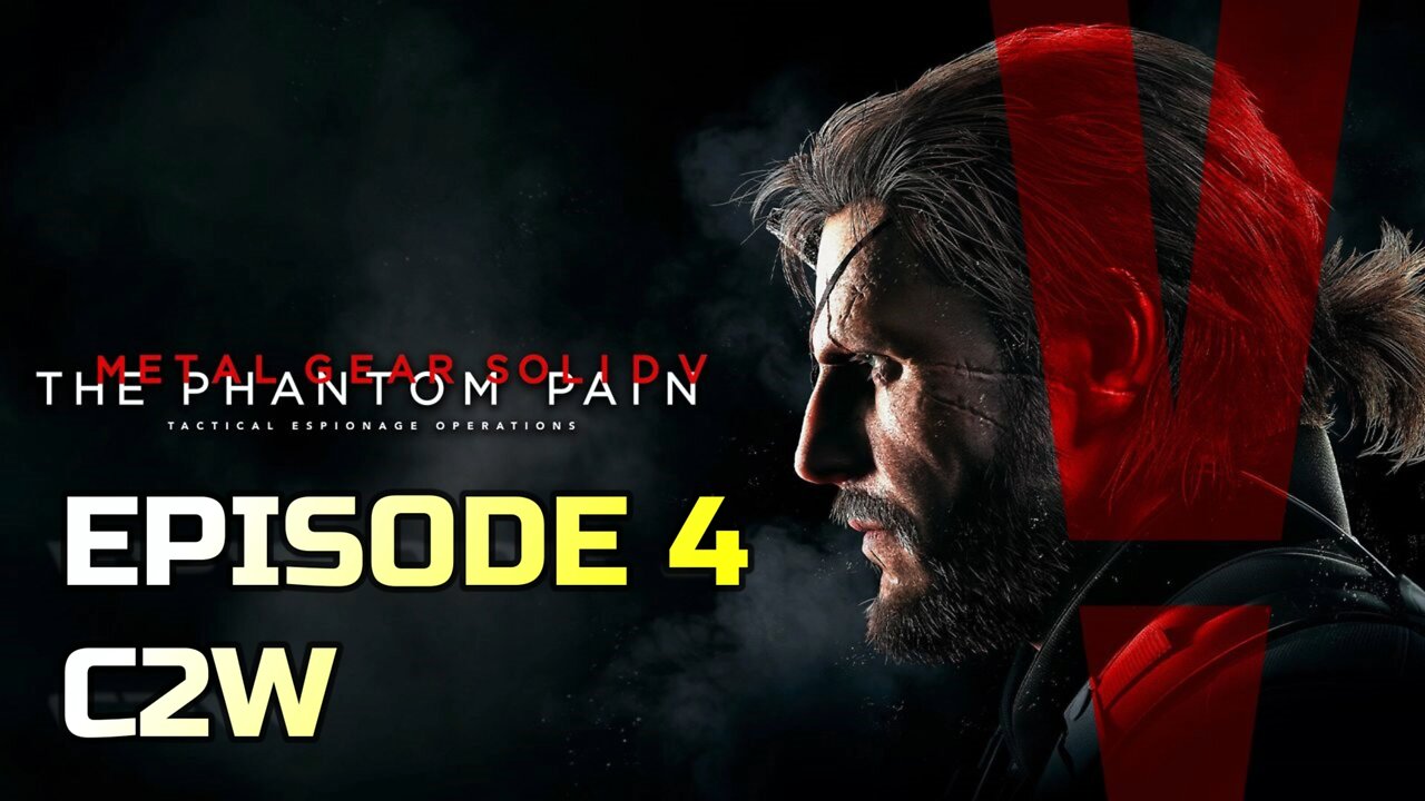 METAL GEAR SOLID V: THE PHANTOM PAIN | EPISODE 4 C2W