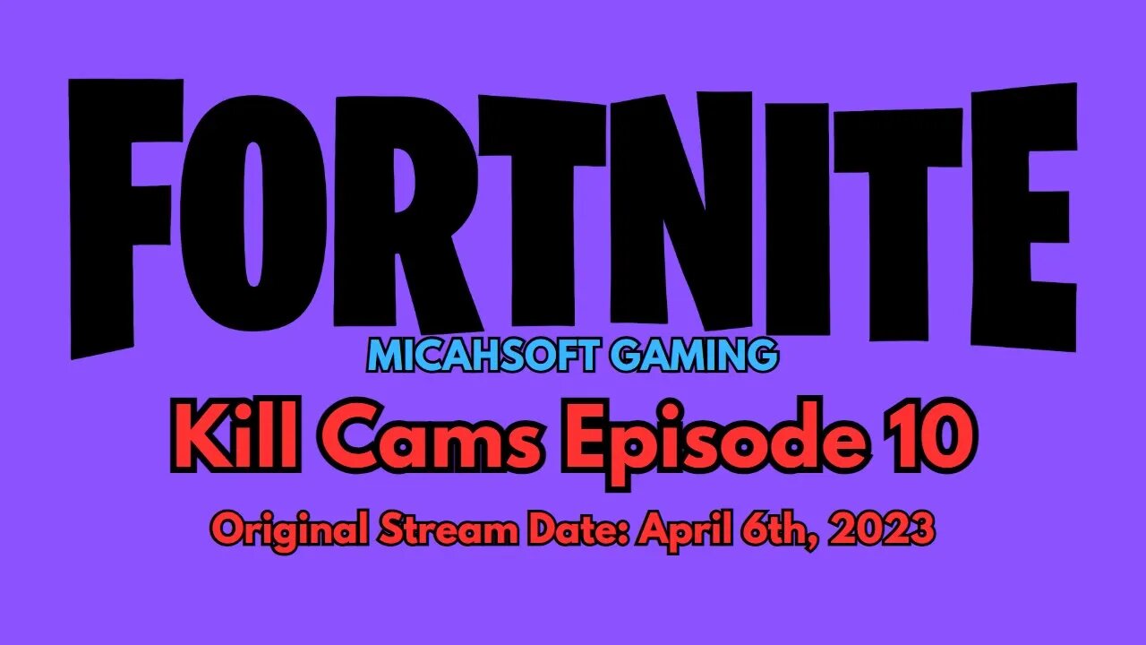 Kill Cams Episode 10 (4-6-23) | Fortnite | MicahSoft Gaming