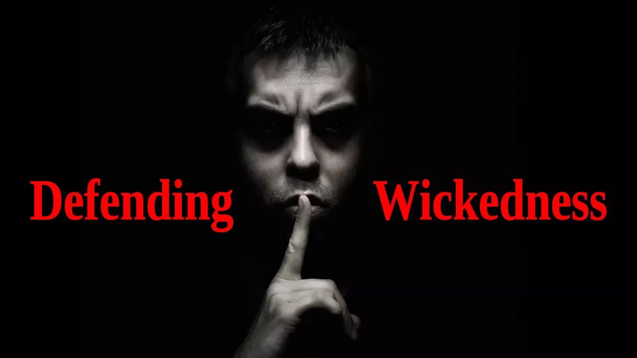 Defending Wickedness or Wicked People