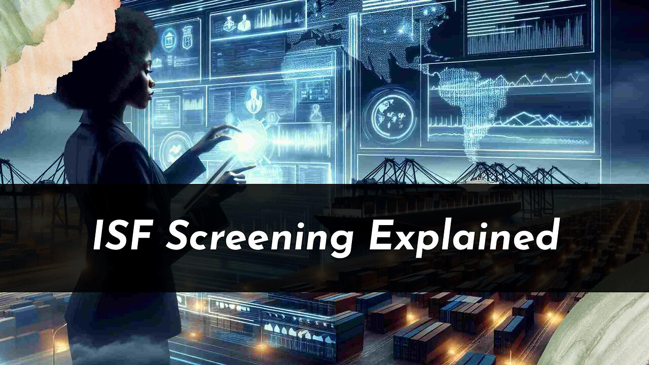 Unveiling the ISF Screening Process: Ensuring Smooth Customs Clearance