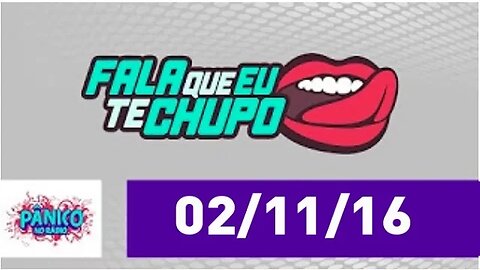 Fala Que Eu Te Chupo - Pânico - 02/11/16