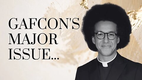 GAFCON's Major Issue... / With Rev. Calvin Robinson