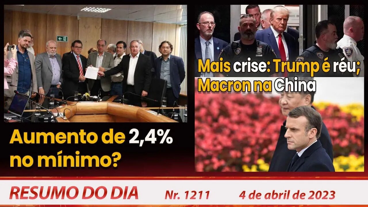 Aumento de 2,4% no mínimo? Mais crise: Trump é réu; Macron na China - Resumo do Dia Nº 1211 - 4/4/23