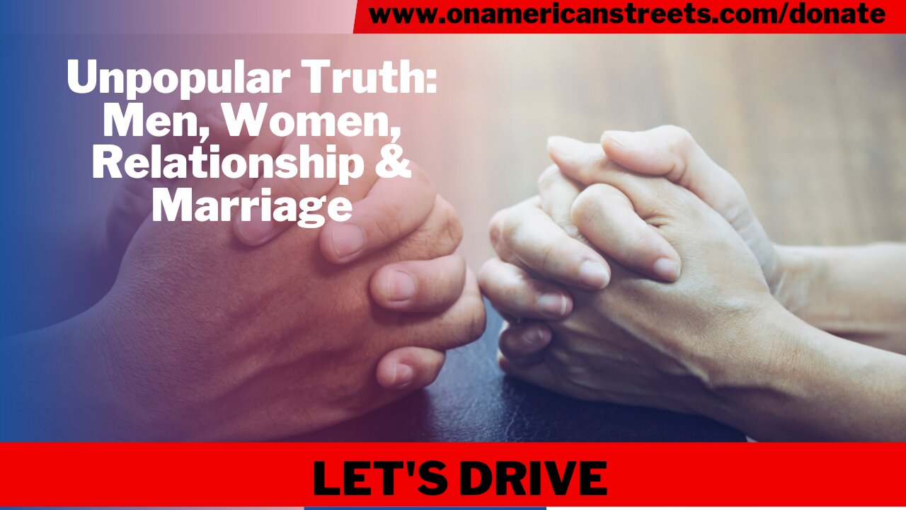 Unpopular Truth: Men, Women, Relationships & Marriage
