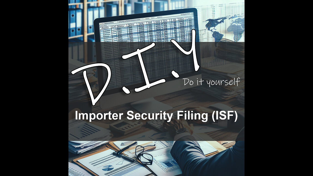 A Complete Guide to Importer Security Filing (ISF) - Do It Yourself