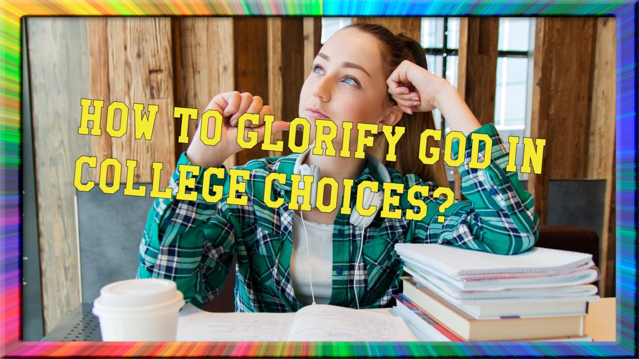 How To Glorify God In College Choices?
