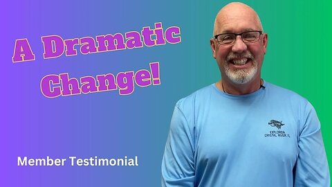 Member Testimonial - A Dramatic Change!