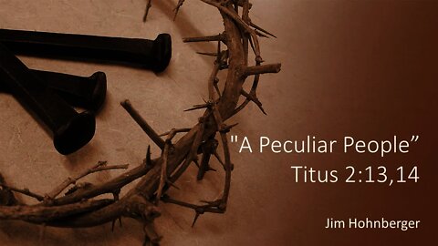 Jim Hohnberger : "A Peculiar People” Titus 2:13,14