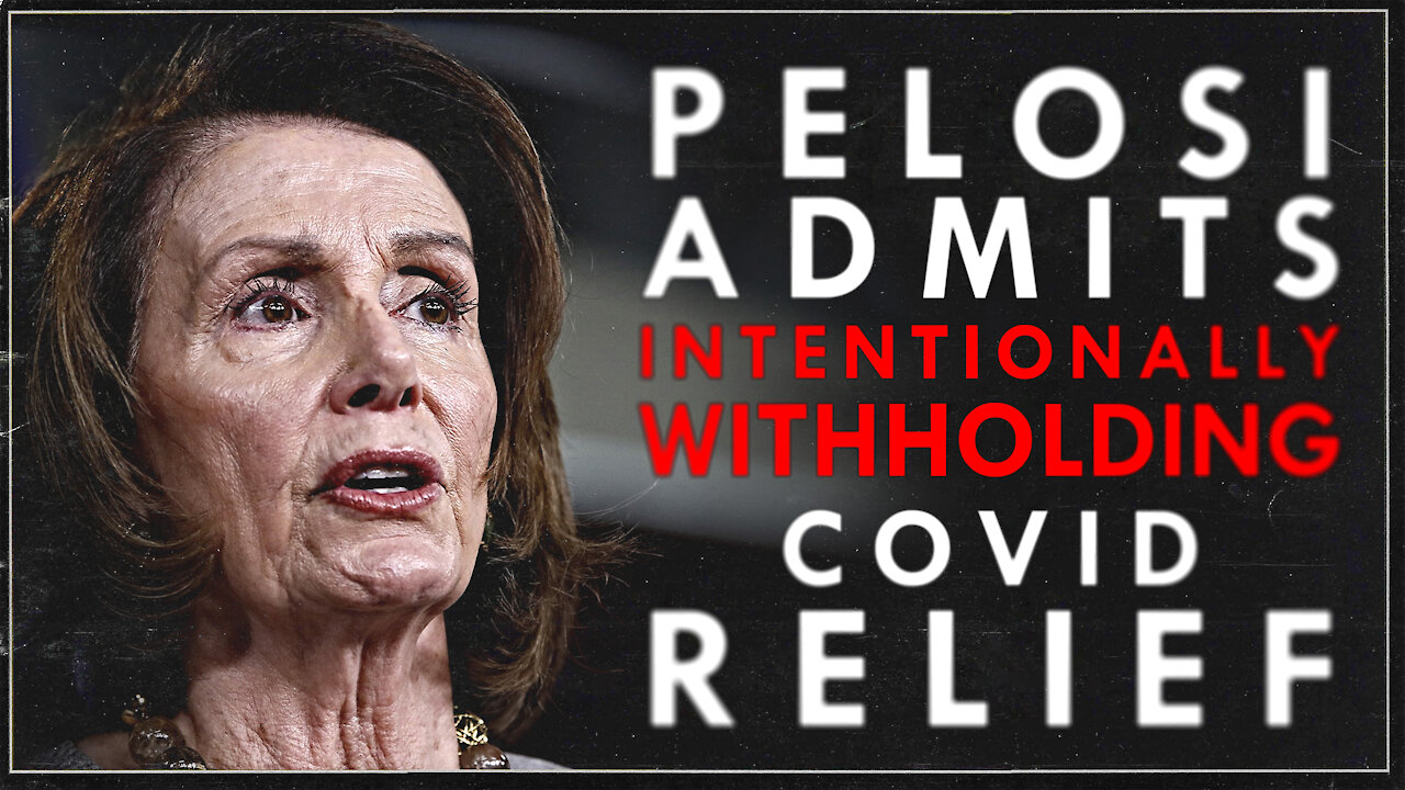 Pelosi Admits Withholding Covid Relief