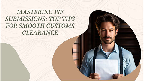 Mastering the Importer Security Filing: 7 Tips for Smooth Customs Clearance