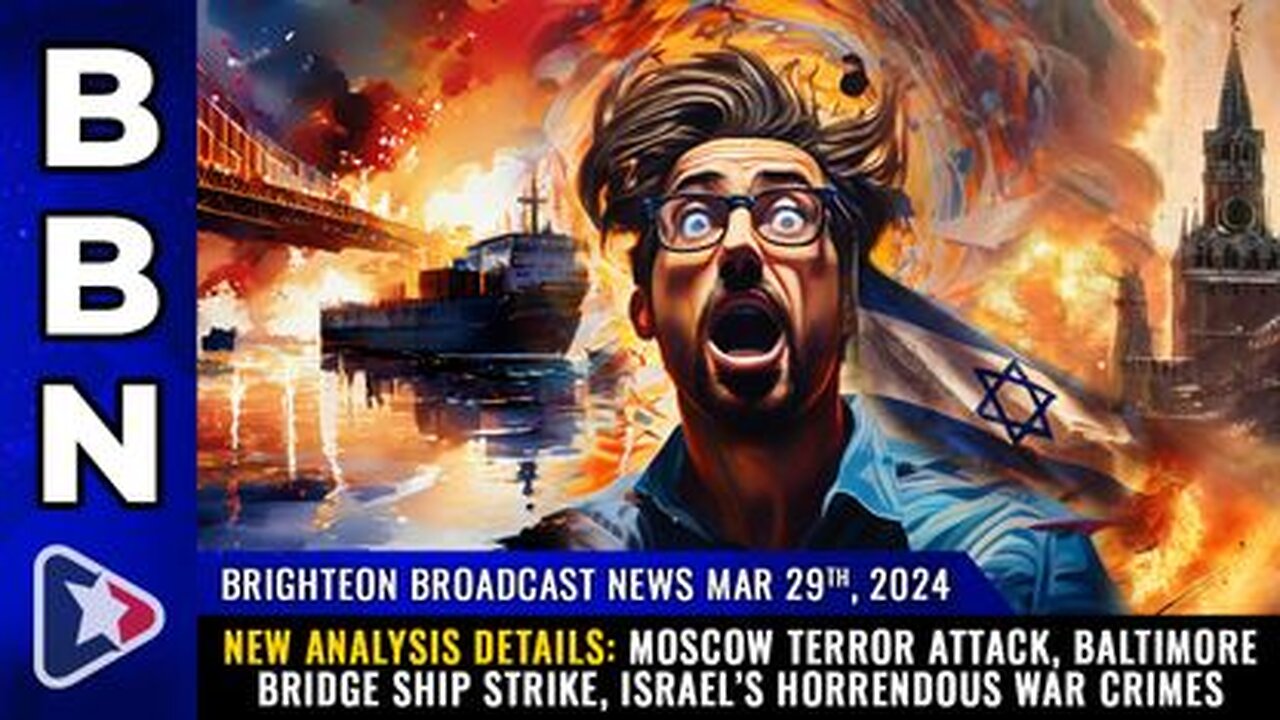 03-29-24 BBN - Moscow terror attack, Baltimore bridge ship strike, Israel’s horrendous war crimes