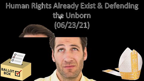 Human Rights Already Exist & Defending the Unborn | Liberals "Think" (06/23/21)