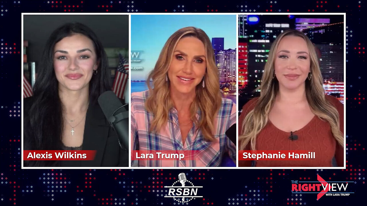 The Right View with Lara Trump, Alexis Wilkins, Stephanie Hamill