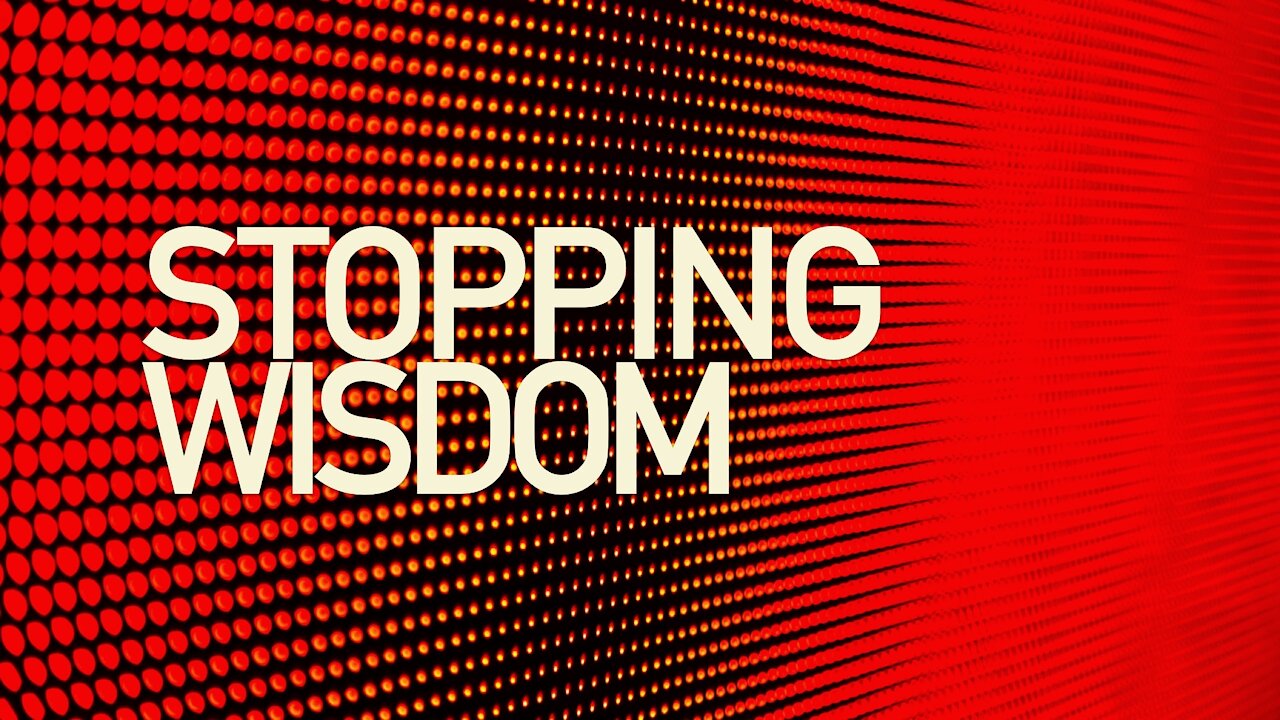 Stopping Wisdom