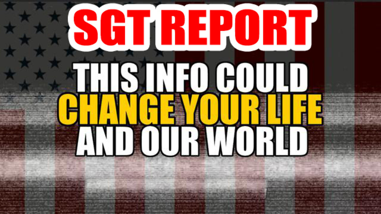 SGT Report - This Info Could Literally Change Your Life & Our World