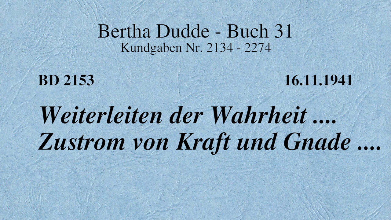 BD 2153 - WEITERLEITEN DER WAHRHEIT .... ZUSTROM VON KRAFT UND GNADE ....