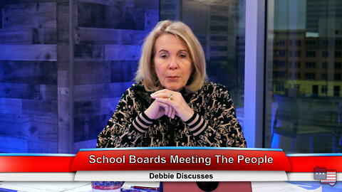 School Boards Meeting The People | Debbie Discusses 2.23.22