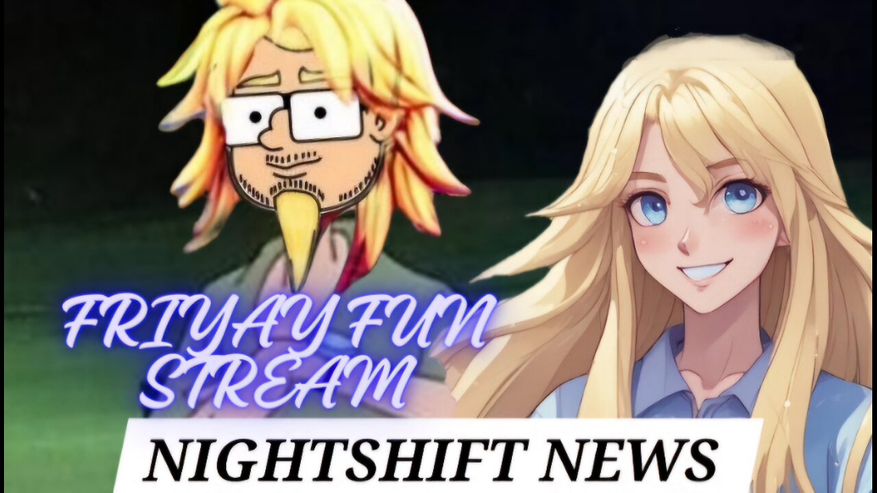 NIGHTSHIFT NEWS FRIYAY FUN STREAM- LIVE AT 8 PM EST, 5 PST