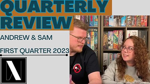 First Quarter 2023 - Board Game Recap w/ Andrew & Sam