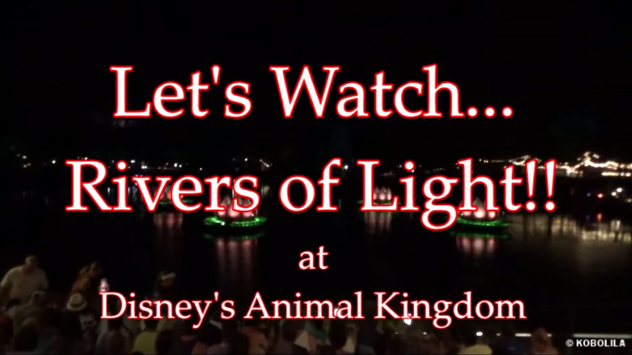 Let's Watch - Disney's Rivers of Light - May 2017 - Animal Kingdom Park