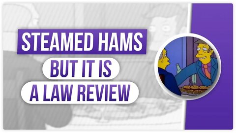 Steamed Hams, but it is a law review