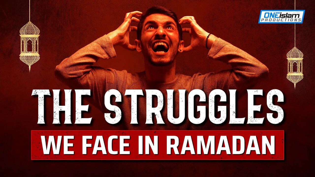 THE STRUGGLES WE FACE IN RAMADAN