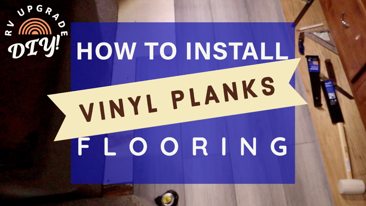 【RV Upgrades】Vinyl Planks Flooring - DIY - Avoid these mistakes!