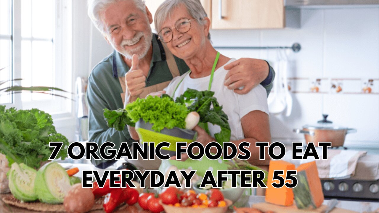 7 Organic Foods to Eat Everyday after 55 | Seniors Health Guide