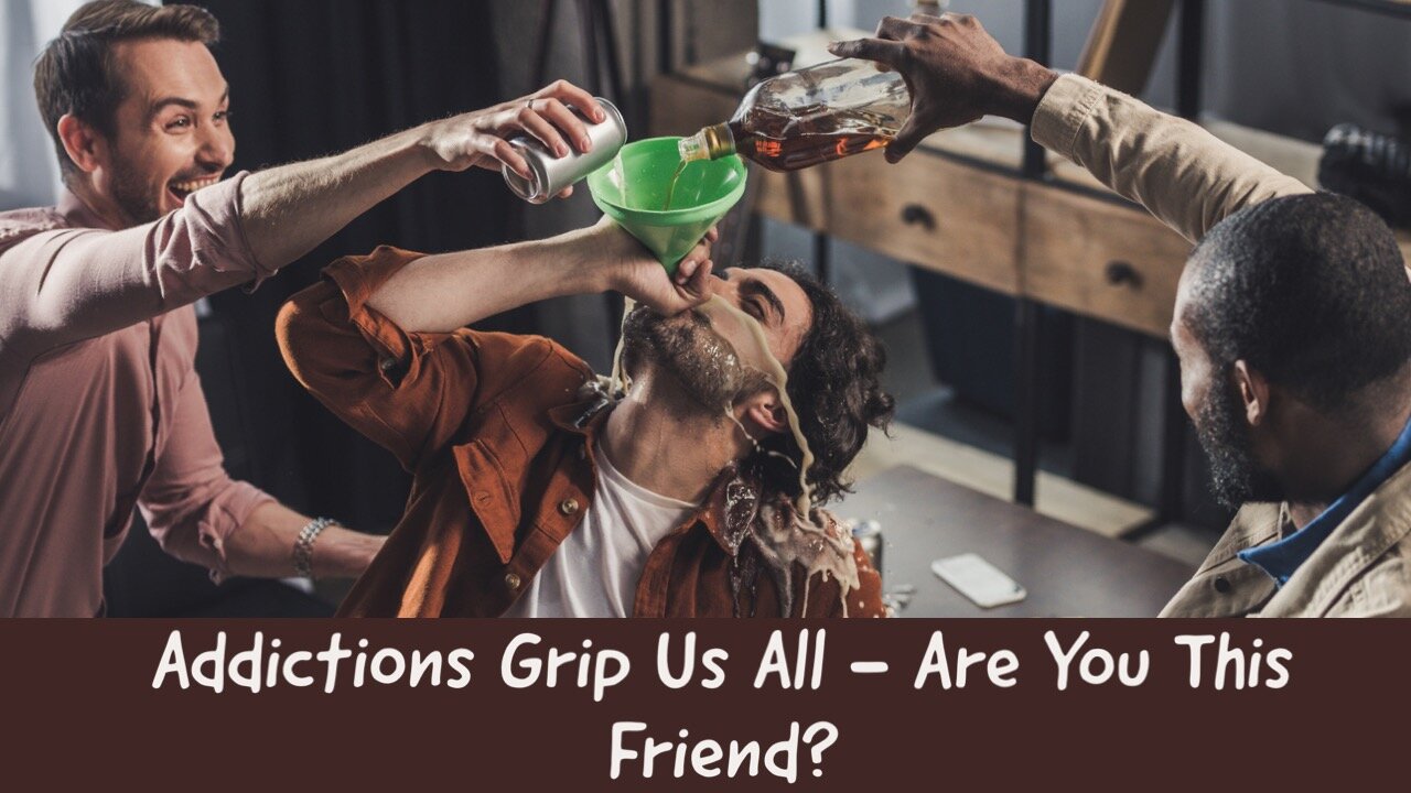 Addictions Grips Us All - Are You This Friend? | Kevin Schmidt