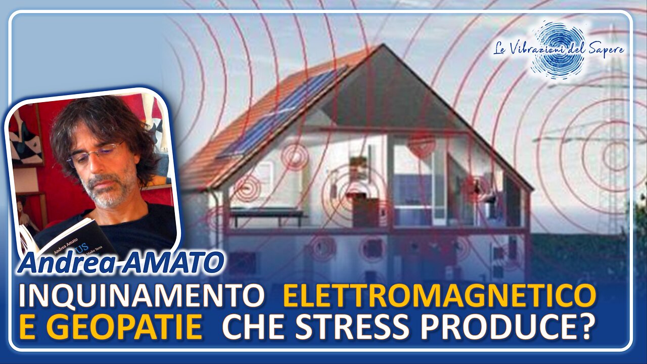 Inquinamento elettromagnetico e geopatie che stress produce? - Andrea Amato