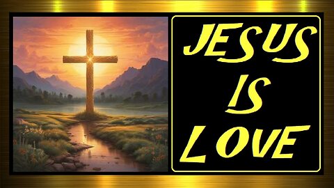 JESUS IS LOVE