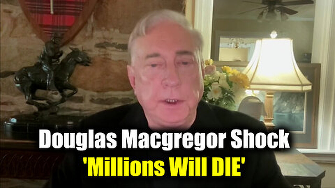 Col. Douglas Macgregor SHOCK 'Millions Will DIE'