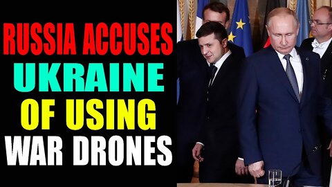 RUSSIA ACCUSES UKRAINE OF USING WAR DRONES - TRUMP NEWS