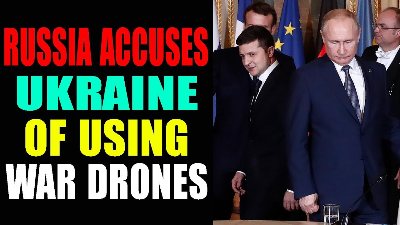RUSSIA ACCUSES UKRAINE OF USING WAR DRONES - TRUMP NEWS