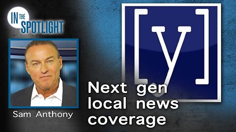 In The Spotlight | Sam Anthony: Next generation local news coverage