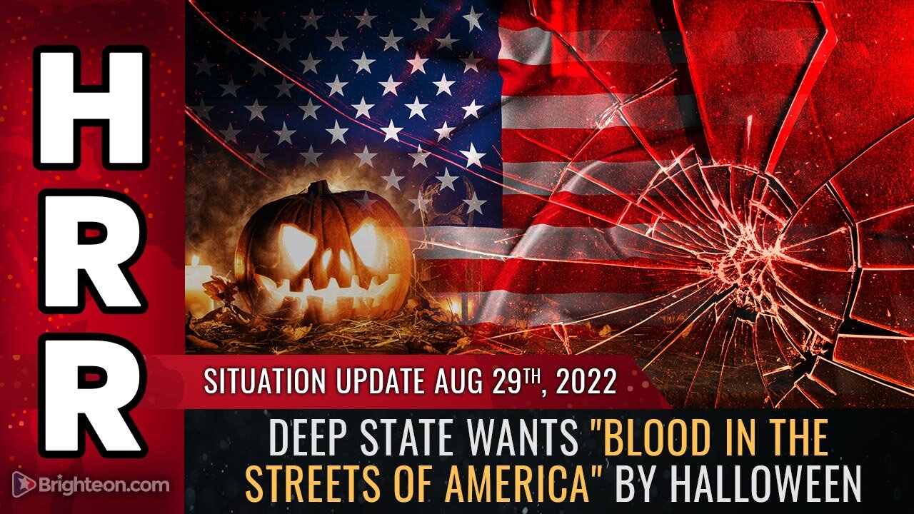 Situation Update, Aug 29, 2022 - Deep state wants "blood in the streets of America" by Halloween