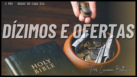 Dízimos e Ofertas. Pão 🍞 Nosso de Cada Dia