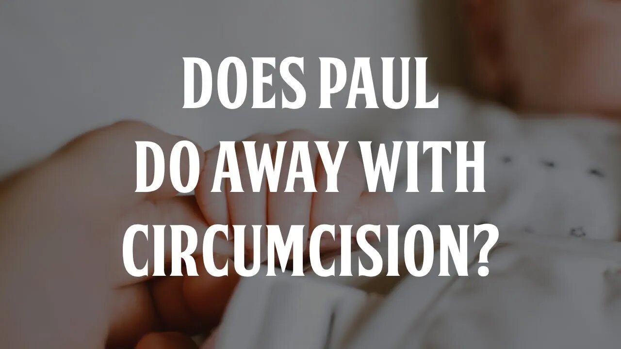 Does Paul Do Away With Circumcision?