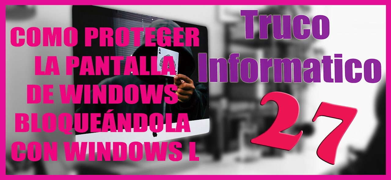 Truco Informático 27 Como proteger la pantalla de Windows bloqueándola con Windows L