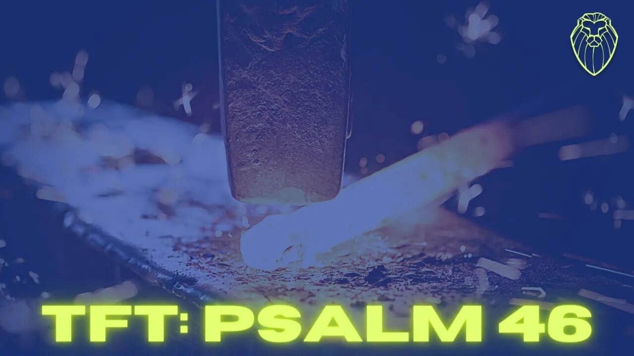 453 - THE FORGING TABLE | Psalm 46