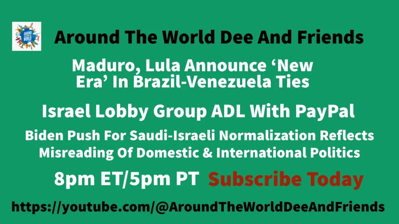 Brazil & Venezuelan Leaders Meet, PayPal & ADL, Biden Misreads Politics