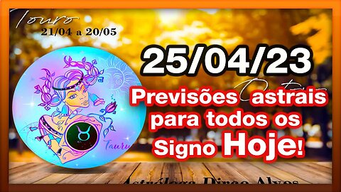 ♉ 𝐇𝐎𝐑Ó𝐒𝐂𝐎𝐏𝐎S 𝐃𝐎 𝐃𝐈𝐀! [TERÇA] 25/04/𝟐𝟎𝟐3 | #𝐒𝐈𝐆𝐍𝐎𝐒 E 𝙋𝑹𝑬𝑽𝑰𝑺Õ𝑬𝑺 𝑨𝑺𝑻𝑹𝑨𝑰𝑺 |𝑫𝒊𝒓𝒄𝒆 𝑨𝒍𝒗𝒆𝒔 #motivação